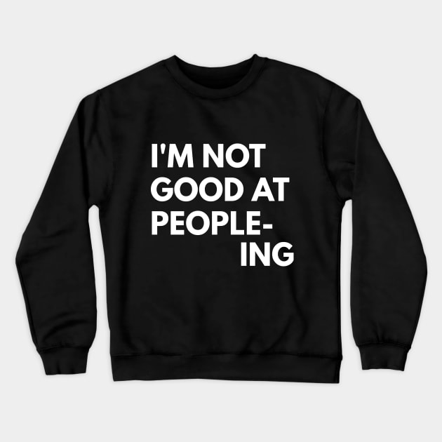 I'm Not Good At People-Ing Crewneck Sweatshirt by coffeeandwinedesigns